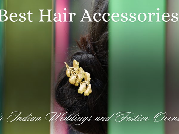Best Hair Accessories for Indian Weddings and Festive Occasions