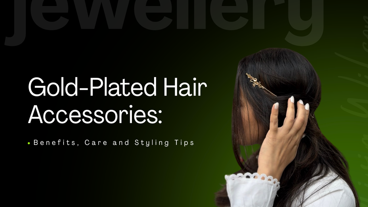 Gold-Plated Hair Accessories: Benefits, Care and Styling Tips