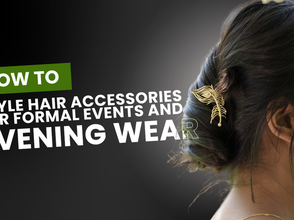How to Style Hair Accessories for Formal Events and Evening Wear