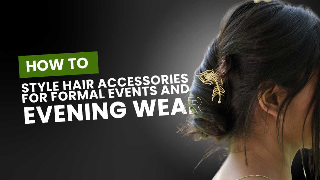 How to Style Hair Accessories for Formal Events and Evening Wear