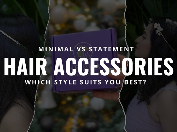Minimal vs Statement Hair Accessories: Which Style Suits You Best?