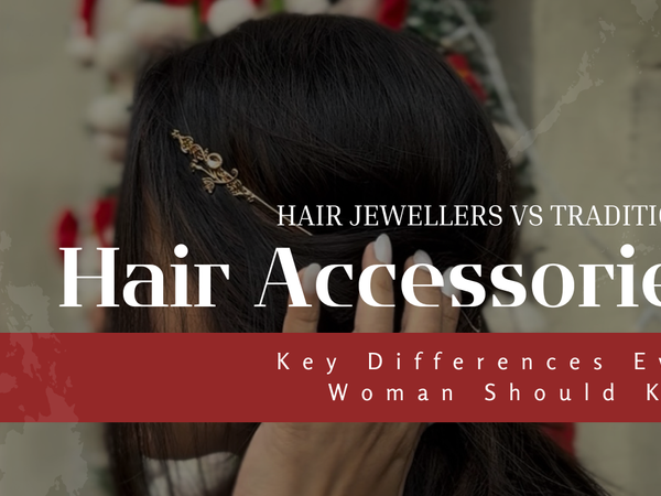 Hair Jewellery vs Traditional Hair Accessories: Key Differences Every Woman Should Know